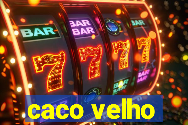 caco velho